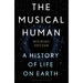 The Musical Human: A History of Life on Earth - A BBC Radio 4 'Book of the Week'