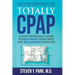 Totally CPAP: A Sleep Physician's Guide to Restoring Your Sleep and Reclaiming Your Life