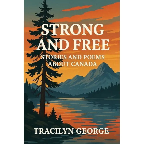 Strong and Free: Stories and Poems about Canada