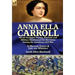 Anna Ella Carroll: Secret Strategist, Genius, Feminist and Military Mastermind for the Union During the American Civil War-A Military Genius and Life