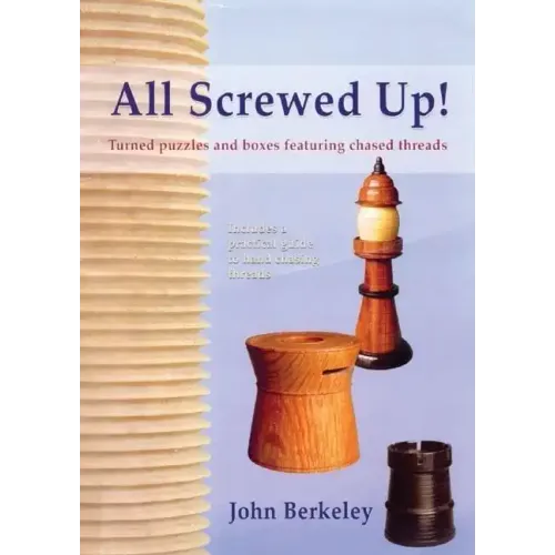 All Screwed Up!: Turned Puzzles and Boxes Featuring Chased Threads