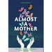 Almost a Mother: Love, Loss, and Finding Your People When Your Baby Dies