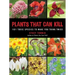 Plants That Can Kill: 101 Toxic Species to Make You Think Twice