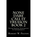 None Dare Call It Treason Book 2: Never Ending Subversion In Government!