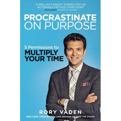Procrastinate on Purpose: 5 Permissions to Multiply Your Time