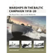 Warships in the Baltic Campaign 1918-20: The Royal Navy Takes on the Bolsheviks