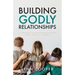 Building Godly Relationships: A Strong Foundation Supports What Is Built Upon It