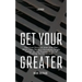 Get Your Greater