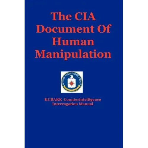The CIA Document Of Human Manipulation: Kubark Counterintelligence Interrogation Manual