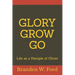 Glory Grow Go: Life as a Disciple of Christ
