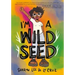 I'm a Wild Seed