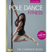 Pole Dance Fitness: The Complete Book