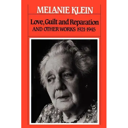 Love, Guilt and Reparation: And Other Works 1921-1945