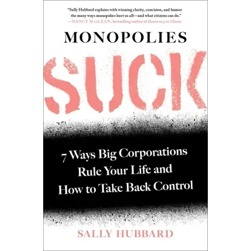 Monopolies Suck: 7 Ways Big Corporations Rule Your Life and How to Take Back Control