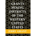 Grants Mining Districts of the Western United States: Volume 1
