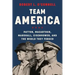 Team America: Patton, Macarthur, Marshall, Eisenhower, and the World They Forged