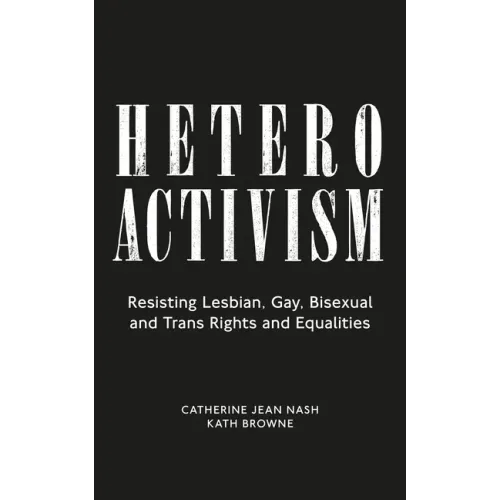 Heteroactivism: Resisting Lesbian, Gay, Bisexual and Trans Rights and Equalities