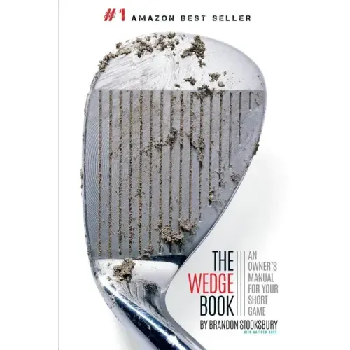 The Wedge Book: An Owner's Manual for Your Short Game