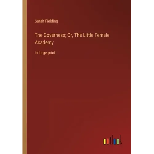 The Governess; Or, The Little Female Academy: in large print