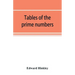 Tables of the prime numbers, and prime factors of the composite numbers, from 1 to 100,000; with the methods of their construction, and examples of th