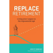 Replace Retirement: Living Your Legacy in the Exponential Age