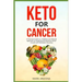 Keto for Cancer: A Practical Guide to a Healthful and Natural Approach to Stopping and Slowing Cancer Growth with Metabolic Recovery