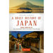 A Brief History of Japan: Samurai, Shogun and Zen: The Extraordinary Story of the Land of the Rising Sun