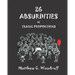 26 Absurdities of Tragic Proportions
