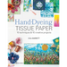 Hand-Dyeing Tissue Paper: 10 Techniques and 10 Creative Projects