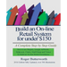 Build an Online Retail System for under $150: A Complete Step by Step Guide on how to use Shopify, Google AdWords, Helpscout, Chatra, MailChimp and Vi