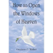 How to Open the Windows of Heaven