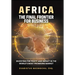 Africa, the Final Frontier for Business: Investing for Profit and Impact in the World's Most Promising Market