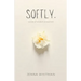 Softly: words of wisdom & warmth