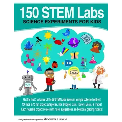 150 STEM Labs: Science Experiments for Kids