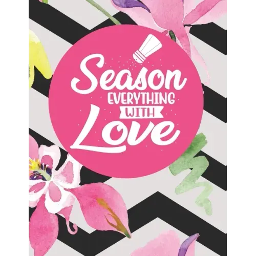 Season Everything With Love: Recipe Book To Write In Your Own Recipes