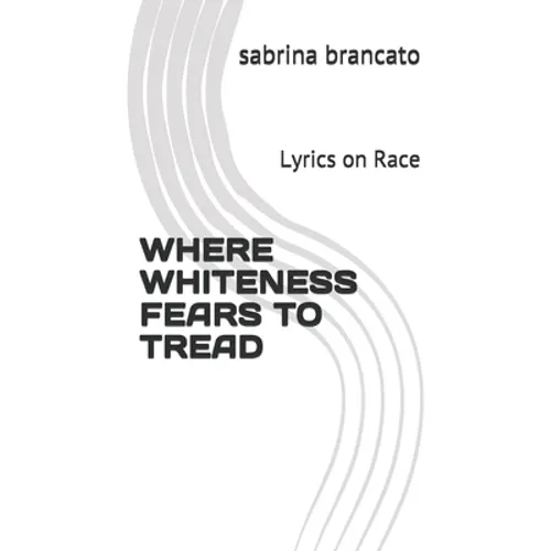 Where Whiteness Fears To Tread: Lyrics on Race