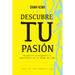 Descubre tu Pasión: Encuentra tu propósito y conviértelo en tu forma de vida.