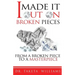 I Made It Out On Broken Pieces: From A Broken Piece To A Masterpiece