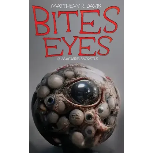 Bites Eyes: 13 Macabre Morsels
