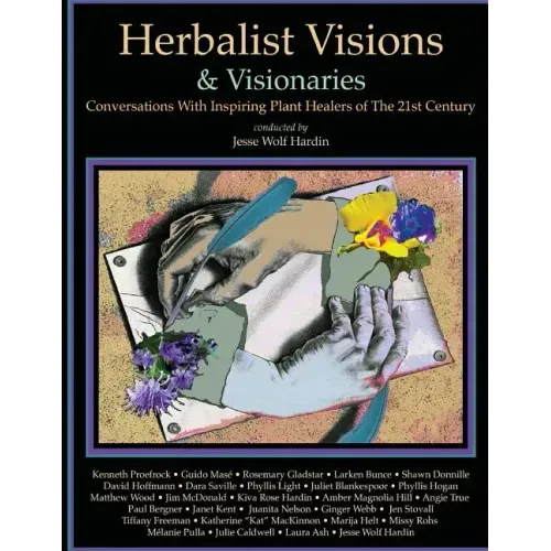 Herbalist Visions & Visionaries: New Conversations With Inspiring Plant Healers of The 21st Century