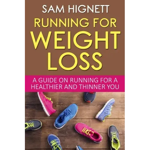 Running For Weight Loss: A Guide on Running for a Healthier and Thinner You