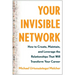 Your Invisible Network: How to Create, Maintain, and Leverage the Relationships That Will Transform Your Career