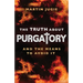 The Truth about Purgatory: And the Means to Avoid It
