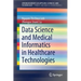 Data Science and Medical Informatics in Healthcare Technologies