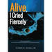 Alive, I Cried Fiercely