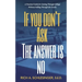 If You Don't Ask The Answer Is No: A Practical Guide for Getting Through College Without Falling Through the Cracks