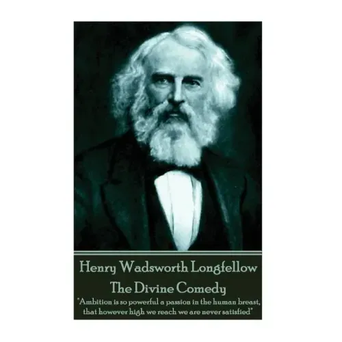 Henry Wadsworth Longfellow - The Divine Comedy: "Ambition is so powerful a passion in the human breast, that however high we reach we are never satisf