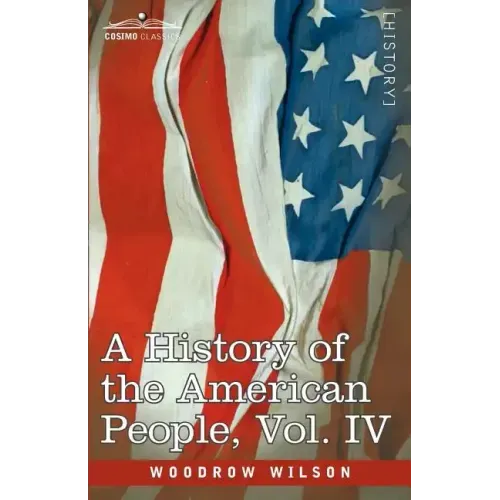 A History of the American People - In Five Volumes, Vol. IV: Critical Changes and Civil War