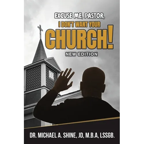 Excuse Me, Pastor, I Don't Want Your Church!: New Edition
