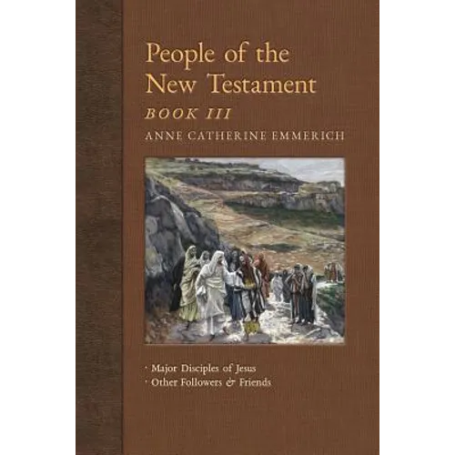 People of the New Testament, Book III: Major Disciples of Jesus & Other Followers & Friends
